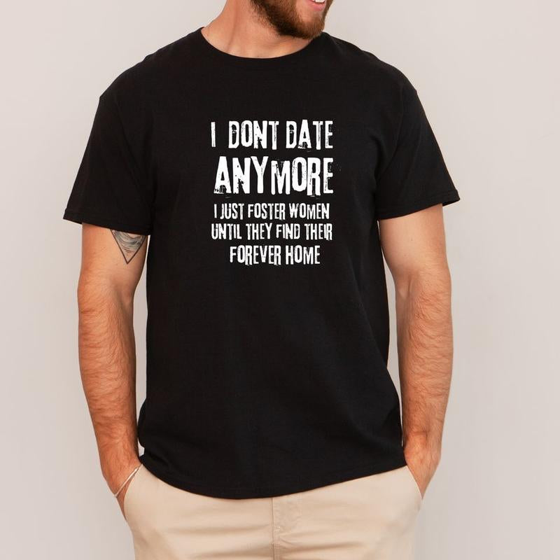 Short Sleeve Shirt, I DONT DATE ANYMORE I JUST FOSTER WOMEN until THEY FIND THEIR FOREVER HOME